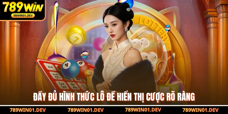 Đầy đủ hình thức lô đề hiển thị cược rõ ràng